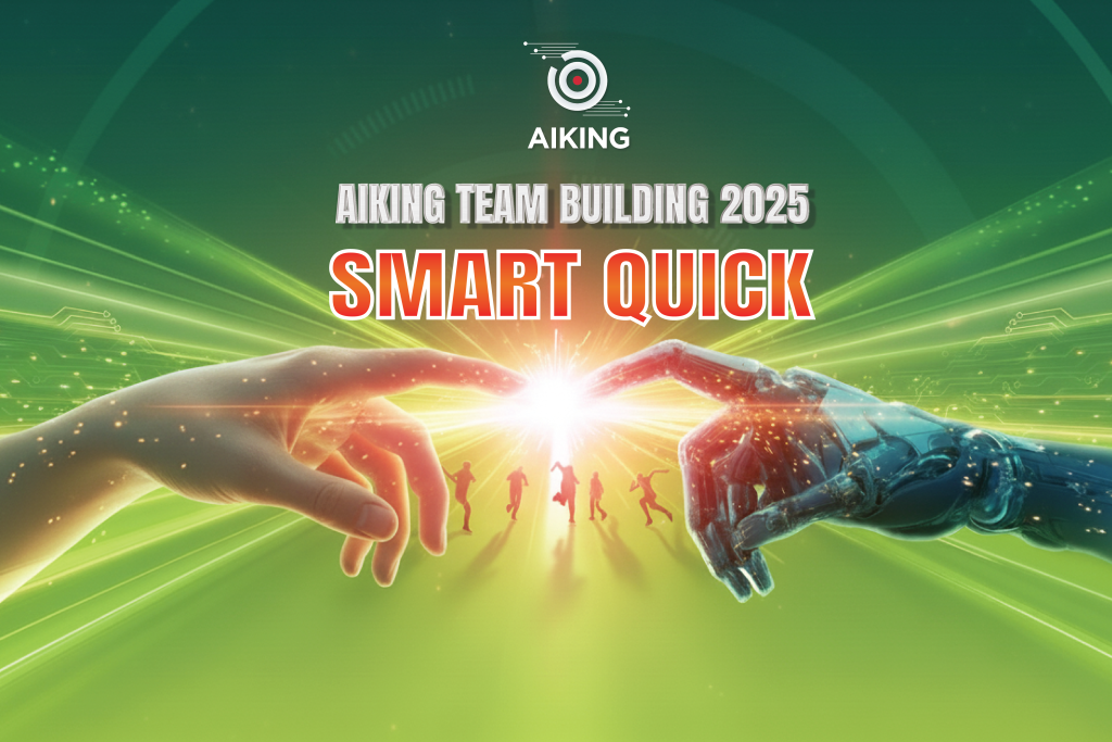Team Building AIKING 2025 – Hành trình đổi mới cùng tinh thần Smart ...