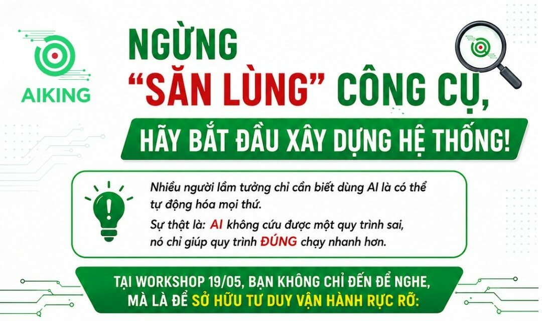 Workshop AI miễn phí 19/05: Ngừng săn công cụ, bắt đầu xây dựng hệ thống vận hành